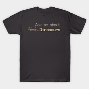 Ask me about Dinosaurs T-Shirt